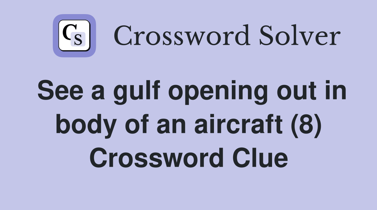 See a gulf opening out in body of an aircraft (8) Crossword Clue